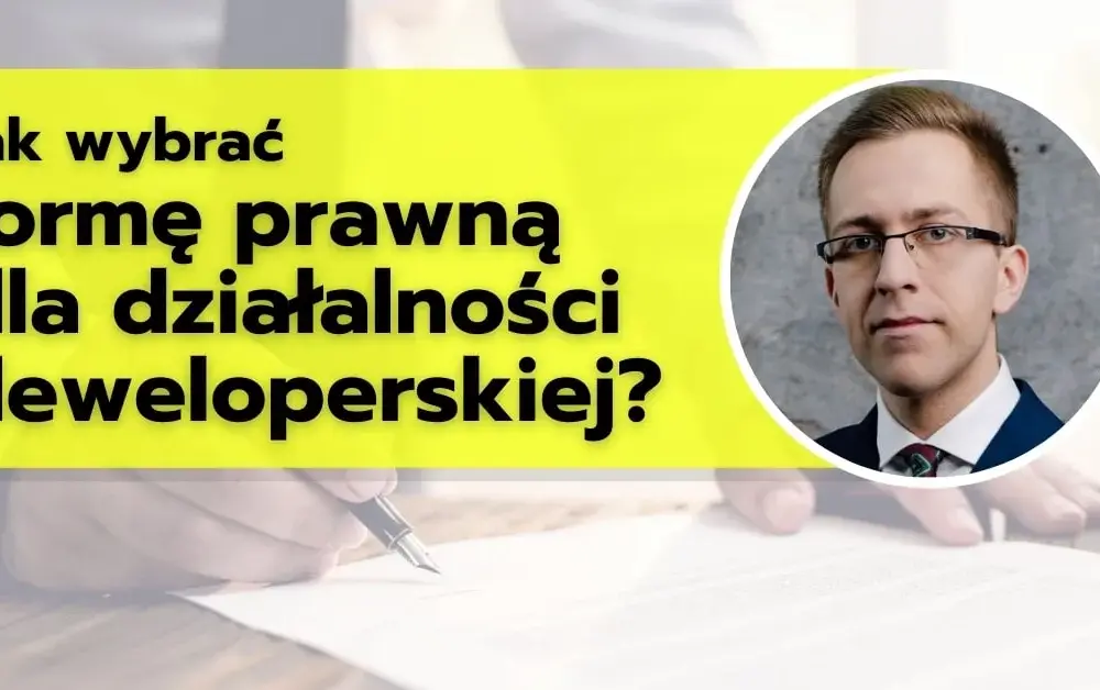 Jaka spółka dla dewelopera? Kluczowe aspekty wyboru formy prawnej działalności