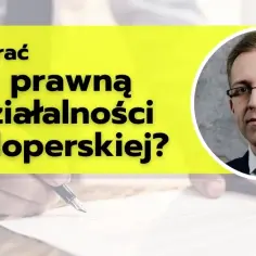 Jaka spółka dla dewelopera? Kluczowe aspekty wyboru formy prawnej działalności