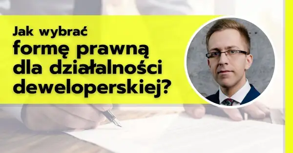 Jaka spółka dla dewelopera? Kluczowe aspekty wyboru formy prawnej działalności